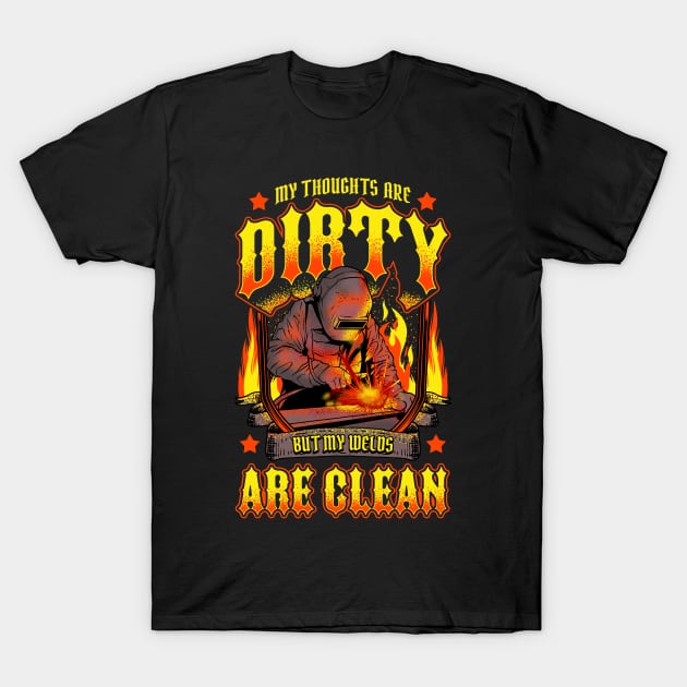 Funny My Thoughts Are Dirty But My Welds Are Clean T-Shirt by theperfectpresents